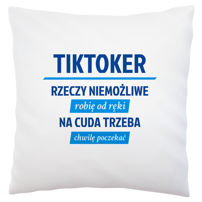 Tiktoker - Rzeczy Niemożliwe Robię Od Ręki - Na Cuda Trzeba Chwilę Poczekać - Poduszka Biała