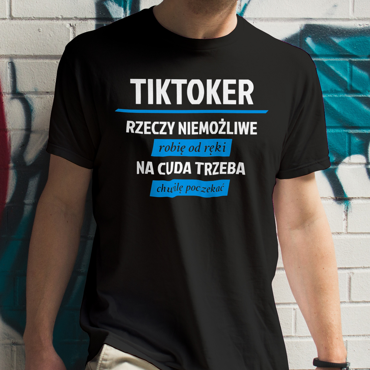 Tiktoker - Rzeczy Niemożliwe Robię Od Ręki - Na Cuda Trzeba Chwilę Poczekać - Męska Koszulka Czarna