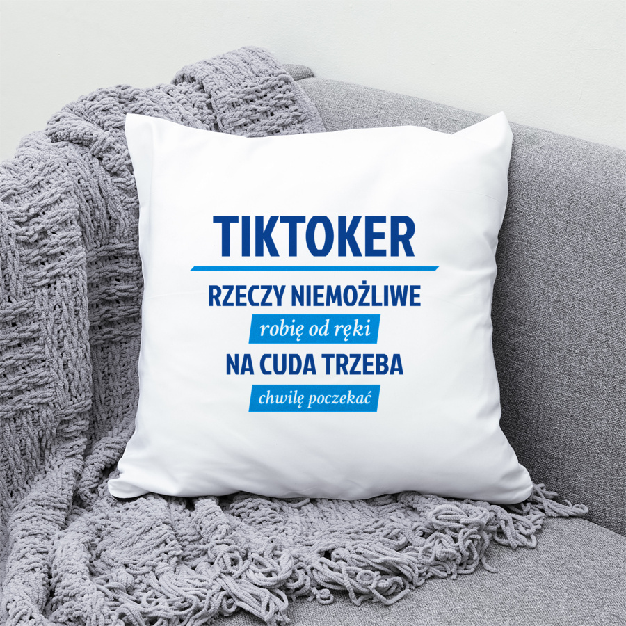 Tiktoker - Rzeczy Niemożliwe Robię Od Ręki - Na Cuda Trzeba Chwilę Poczekać - Poduszka Biała