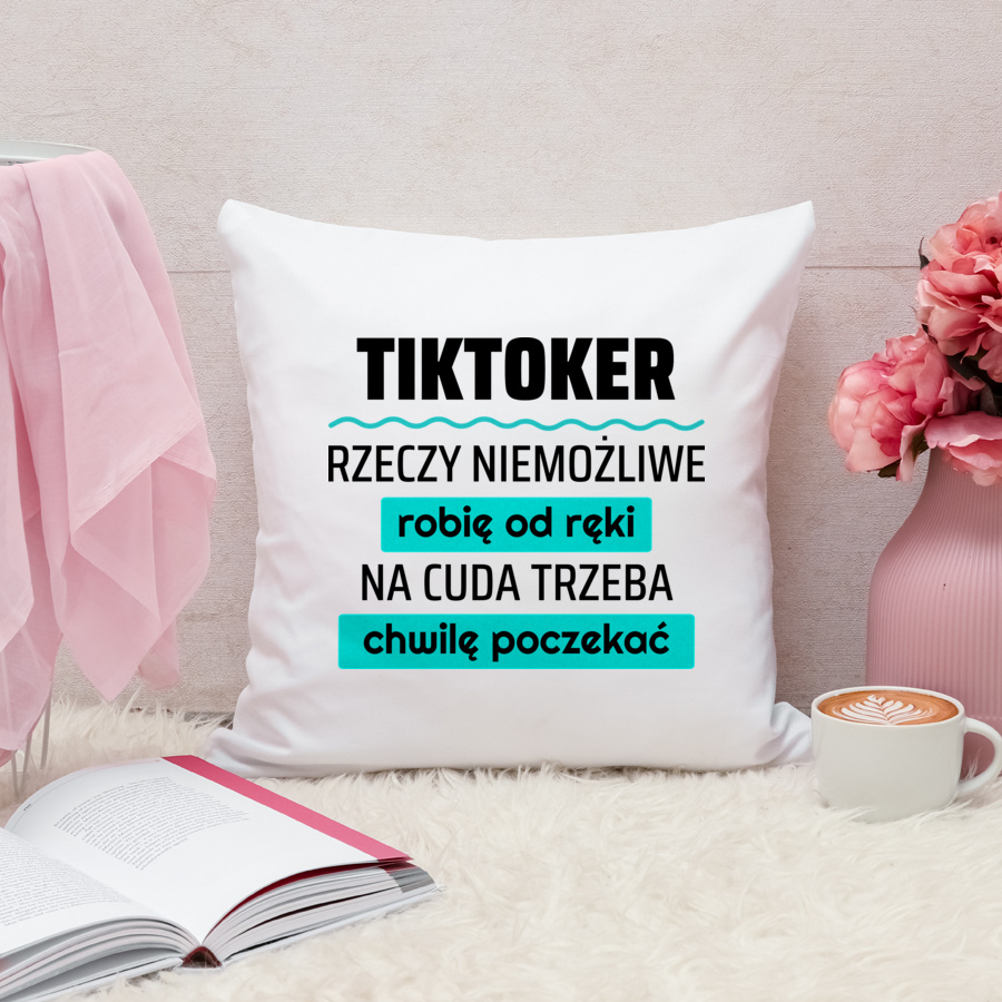 Tiktoker - Rzeczy Niemożliwe Robię Od Ręki - Na Cuda Trzeba Chwilę Poczekać - Poduszka Biała