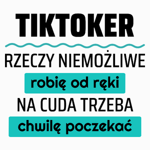 Tiktoker - Rzeczy Niemożliwe Robię Od Ręki - Na Cuda Trzeba Chwilę Poczekać - Poduszka Biała