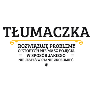 Tłumaczka - Rozwiązuje Problemy O Których Nie Masz Pojęcia - Kubek Biały