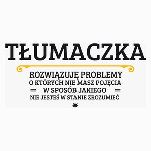 Tłumaczka - Rozwiązuje Problemy O Których Nie Masz Pojęcia - Poduszka Biała