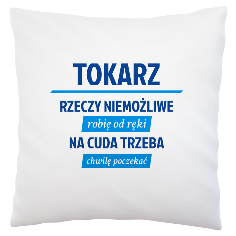 Tokarz - Rzeczy Niemożliwe Robię Od Ręki - Na Cuda Trzeba Chwilę Poczekać - Poduszka Biała