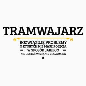 Tramwajarz - Rozwiązuje Problemy O Których Nie Masz Pojęcia - Poduszka Biała