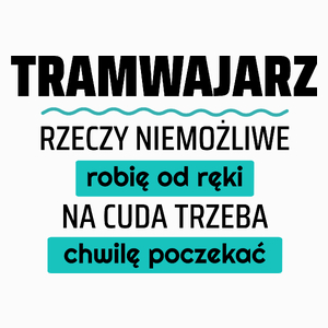 Tramwajarz - Rzeczy Niemożliwe Robię Od Ręki - Na Cuda Trzeba Chwilę Poczekać - Poduszka Biała