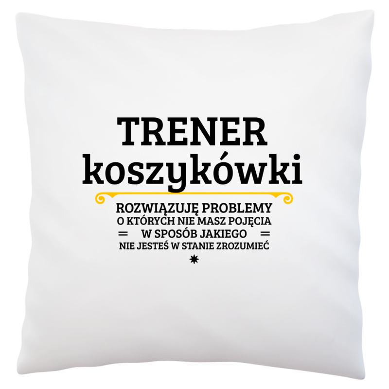 Trener Koszykówki - Rozwiązuje Problemy O Których Nie Masz Pojęcia - Poduszka Biała