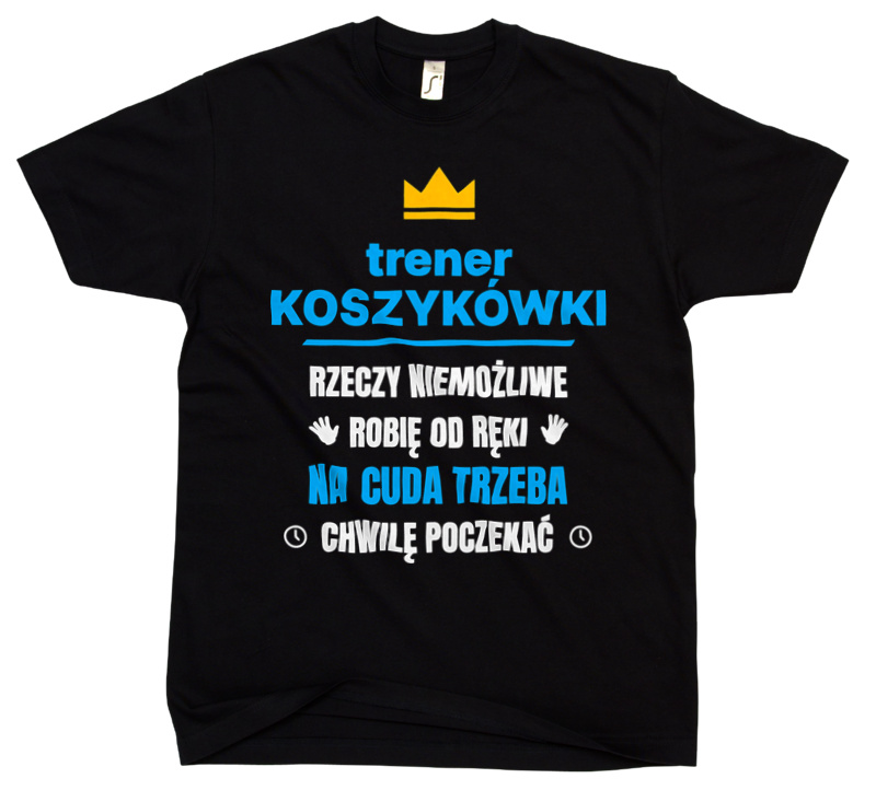 Trener Koszykówki Rzeczy Niemożliwe Robię Od Ręki - Męska Koszulka Czarna