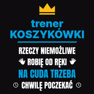 Trener Koszykówki Rzeczy Niemożliwe Robię Od Ręki - Męska Koszulka Czarna