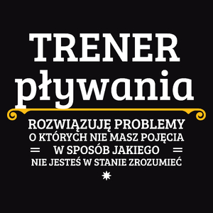 Trener Pływania - Rozwiązuje Problemy O Których Nie Masz Pojęcia - Męska Koszulka Czarna