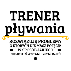 Trener Pływania - Rozwiązuje Problemy O Których Nie Masz Pojęcia - Kubek Biały