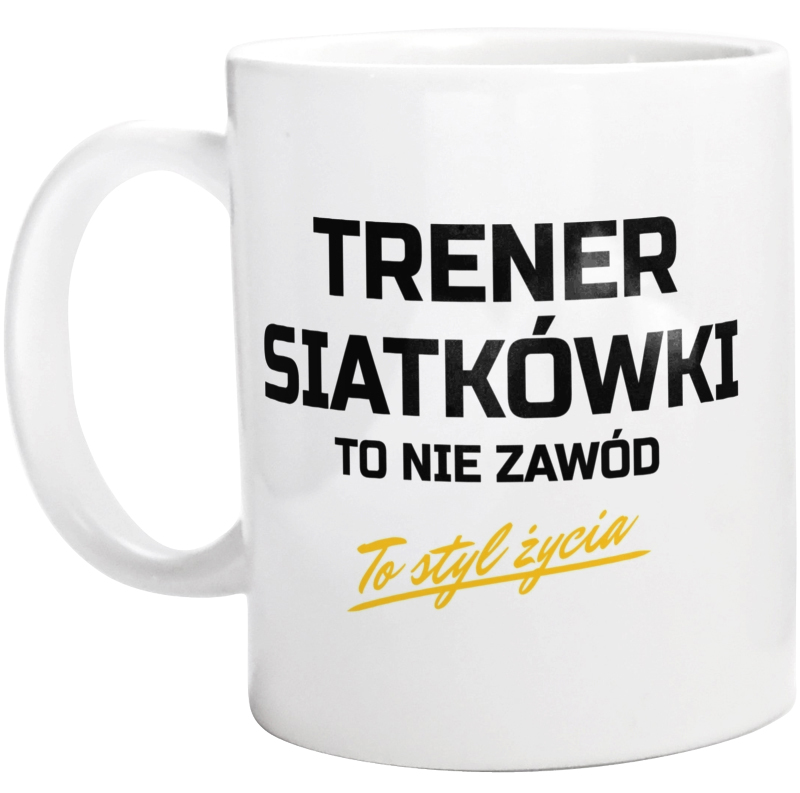 Trener Siatkówki To Nie Zawód - To Styl Życia - Kubek Biały