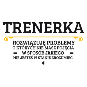 Trenerka - Rozwiązuje Problemy O Których Nie Masz Pojęcia - Kubek Biały