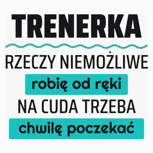 Trenerka - Rzeczy Niemożliwe Robię Od Ręki - Na Cuda Trzeba Chwilę Poczekać - Poduszka Biała