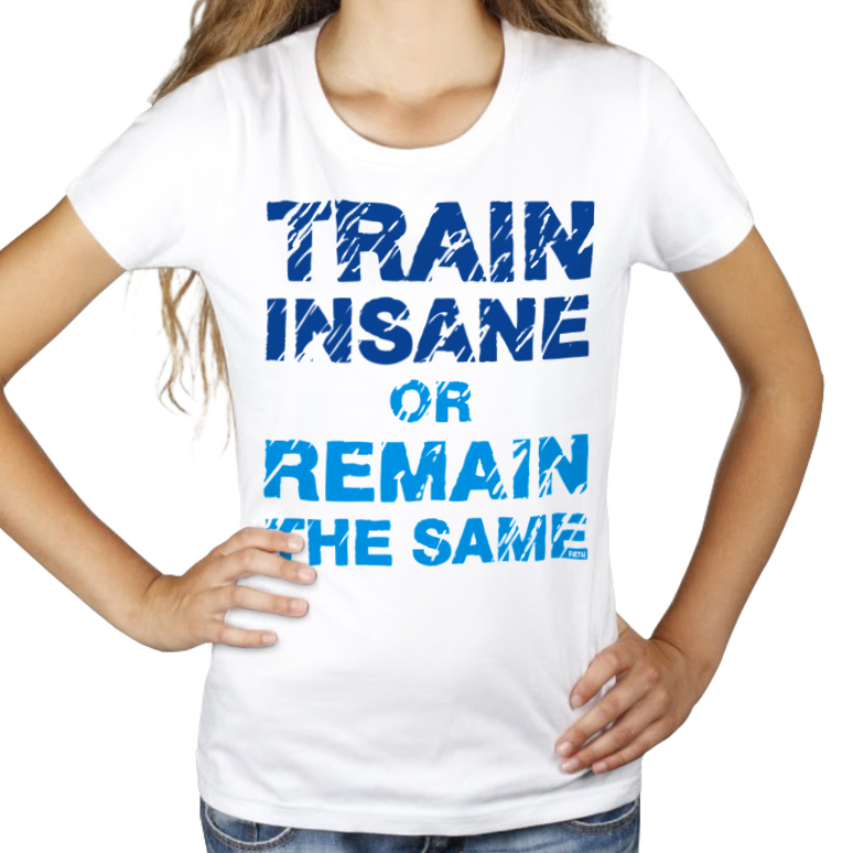 Try Insane Or Remain The Same - Damska Koszulka Biała