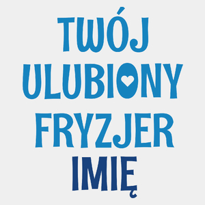 Twój Ulubiony Fryzjer - Twoje Imię - Męska Koszulka Biała