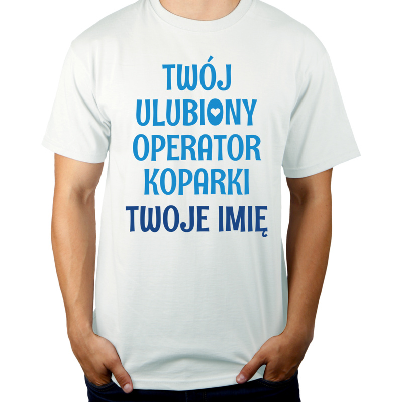 Twój Ulubiony Operator Koparki - Twoje Imię - Męska Koszulka Biała