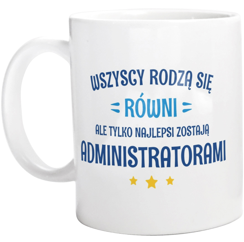 Tylko Najlepsi Zostają Administratorami - Kubek Biały