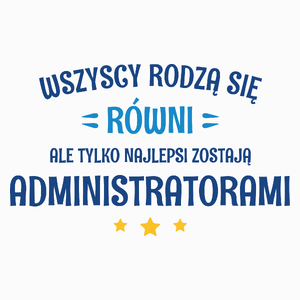 Tylko Najlepsi Zostają Administratorami - Poduszka Biała