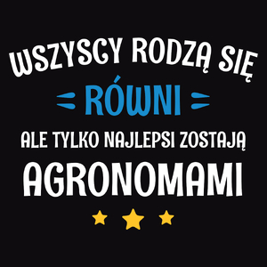 Tylko Najlepsi Zostają Agronomami - Męska Koszulka Czarna