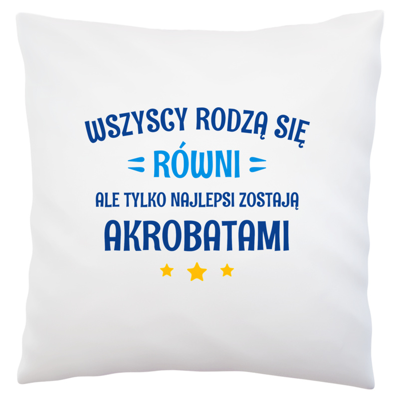 Tylko Najlepsi Zostają Akrobatami - Poduszka Biała