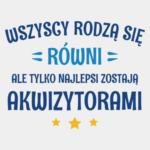 Tylko Najlepsi Zostają Akwizytorami - Męska Koszulka Biała