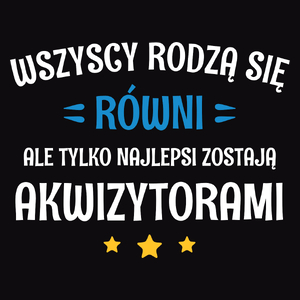 Tylko Najlepsi Zostają Akwizytorami - Męska Koszulka Czarna