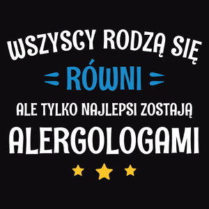 Tylko Najlepsi Zostają Alergologami - Męska Koszulka Czarna