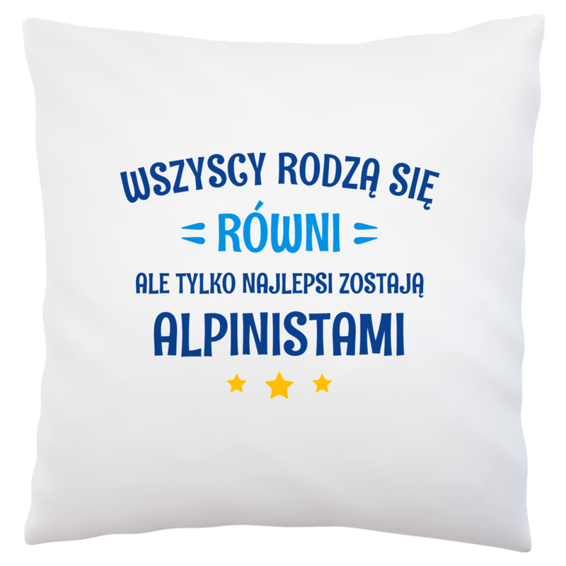 Tylko Najlepsi Zostają Alpinistami - Poduszka Biała