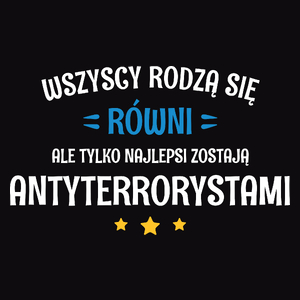 Tylko Najlepsi Zostają Antyterrorystami - Męska Koszulka Czarna