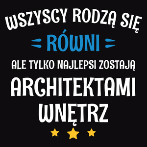 Tylko Najlepsi Zostają Architektami Wnętrz - Męska Koszulka Czarna