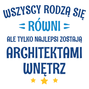 Tylko Najlepsi Zostają Architektami Wnętrz - Kubek Biały