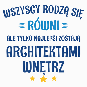 Tylko Najlepsi Zostają Architektami Wnętrz - Poduszka Biała