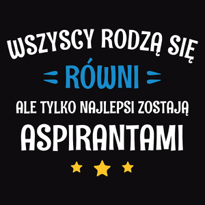 Tylko Najlepsi Zostają Aspirantami - Męska Koszulka Czarna