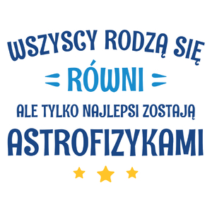 Tylko Najlepsi Zostają Astrofizykami - Kubek Biały