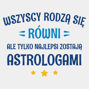 Tylko Najlepsi Zostają Astrologami - Męska Koszulka Biała