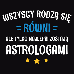 Tylko Najlepsi Zostają Astrologami - Męska Koszulka Czarna