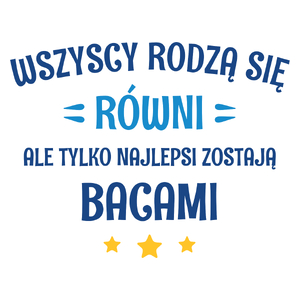 Tylko Najlepsi Zostają Bacami - Kubek Biały