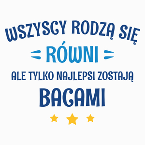 Tylko Najlepsi Zostają Bacami - Poduszka Biała