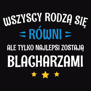 Tylko Najlepsi Zostają Blacharzami - Męska Bluza z kapturem Czarna