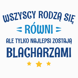 Tylko Najlepsi Zostają Blacharzami - Poduszka Biała