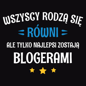 Tylko Najlepsi Zostają Blogerami - Męska Koszulka Czarna