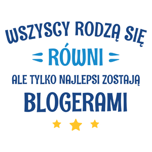 Tylko Najlepsi Zostają Blogerami - Kubek Biały