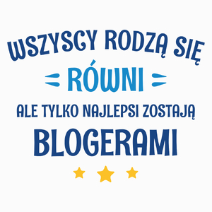 Tylko Najlepsi Zostają Blogerami - Poduszka Biała