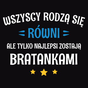 Tylko Najlepsi Zostają Bratankami - Męska Koszulka Czarna