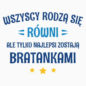 Tylko Najlepsi Zostają Bratankami - Poduszka Biała