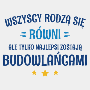 Tylko Najlepsi Zostają Budowlańcami - Męska Koszulka Biała