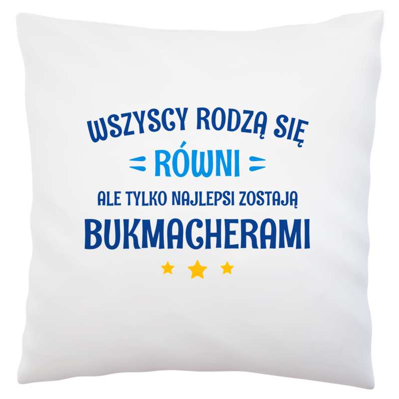 Tylko Najlepsi Zostają Bukmacherami - Poduszka Biała