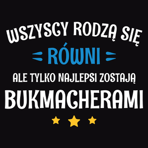 Tylko Najlepsi Zostają Bukmacherami - Męska Koszulka Czarna