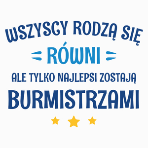 Tylko Najlepsi Zostają Burmistrzami - Poduszka Biała